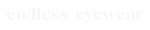 endlesseyewear